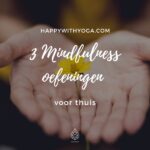 3 Mindfulness oefeningen voor thuis