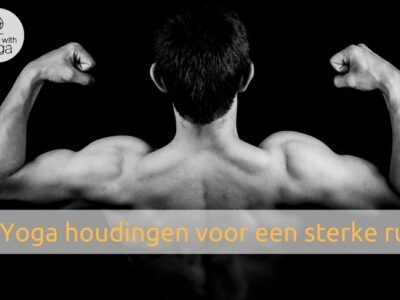 7 Yoga houdingen voor een sterke rug