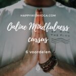 Online Mindfulness cursus – 6 voordelen op een rij!