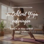 3x Ochtend Yoga oefeningen – begin je dag goed! (Incl. Video)