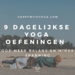 9 dagelijkse Yoga oefeningen voor meer balans en minder spanning