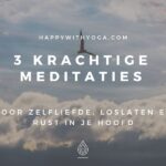 3 krachtige meditaties voor zelfliefde, loslaten en rust in je hoofd