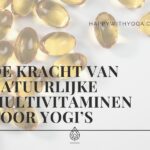 De kracht van natuurlijke multivitaminen voor yogi’s