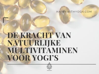 De kracht van natuurlijke multivitaminen voor yogi’s