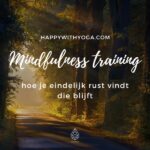 Mindfulness training: hoe je eindelijk rust vindt die blijft
