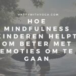Hoe mindfulness kinderen helpt om beter met emoties om te gaan