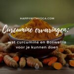 Curcumine ervaringen: wat curcumine en Boswellia voor je kunnen doen